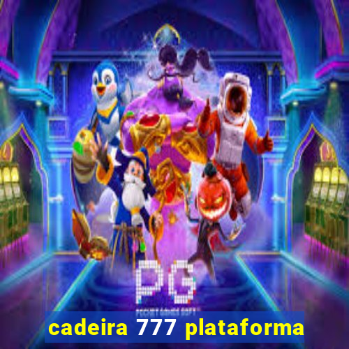 cadeira 777 plataforma